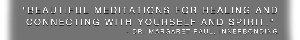 Beautiful meditations for healing and
connecting with yourself and Spirit.